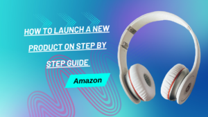 how to launch new product on amazon