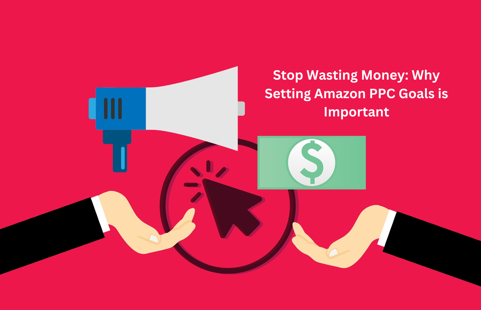 Stop Wasting Money: Why Setting Amazon PPC Goals is Important