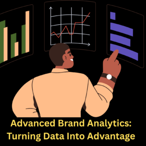 Advanced Brand Analytics: Turning Data Into Advantage