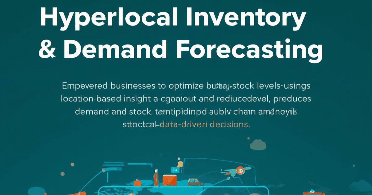Hyperlocal Inventory & Demand Forecasting for Growth